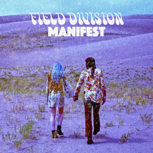 Denton, TX-based Psychedelic Folk-pop Duo Field Division Drops New Song“Manifest.”